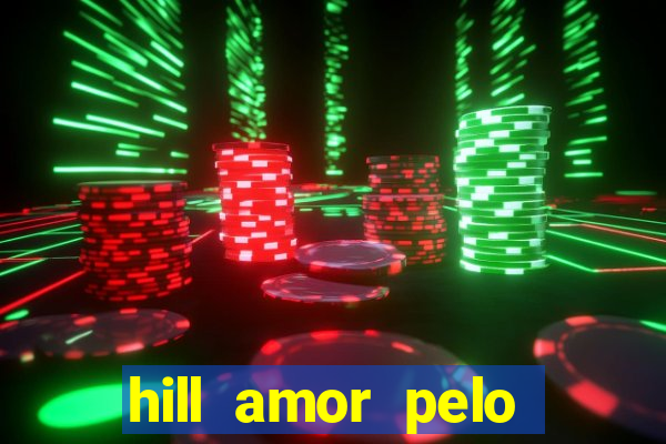 hill amor pelo jogo online